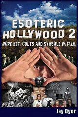 Esoteric Hollywood II: More Sex, Cults & Symbols in Film цена и информация | Книги об искусстве | 220.lv