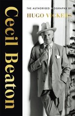 Cecil Beaton: The Authorised Biography цена и информация | Биографии, автобиогафии, мемуары | 220.lv