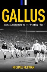 Gallus: Scotland, England and the 1967 World Cup Final цена и информация | Книги о питании и здоровом образе жизни | 220.lv