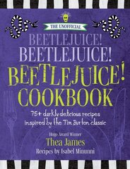 Unofficial Beetlejuice! Beetlejuice! Beetlejuice! Cookbook: 75 Darkly Delicious Recipes Inspired by the Tim Burton Classic цена и информация | Книги рецептов | 220.lv