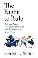 Right to Rule: Thirteen Years, Five Prime Ministers and the Implosion of the Tories cena un informācija | Sociālo zinātņu grāmatas | 220.lv