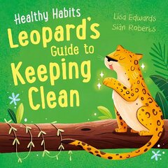 Healthy Habits: Leopard's Guide to Keeping Clean cena un informācija | Grāmatas pusaudžiem un jauniešiem | 220.lv