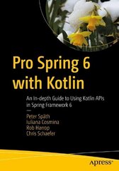 Pro Spring 6 with Kotlin: An In-depth Guide to Using Kotlin APIs in Spring Framework 6 1st ed. цена и информация | Книги по экономике | 220.lv