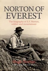 Norton of Everest: The biography of E.F. Norton, soldier and mountaineer цена и информация | Биографии, автобиогафии, мемуары | 220.lv