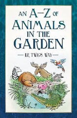 A-Z of Animals in the Garden New edition цена и информация | Книги о питании и здоровом образе жизни | 220.lv