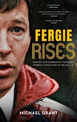 Fergie Rises: How Britain's Greatest Football Manager Was Made at Aberdeen cena un informācija | Grāmatas par veselīgu dzīvesveidu un uzturu | 220.lv