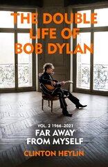 Double Life of Bob Dylan Volume 2: 1966-2021: 'Far away from Myself' цена и информация | Биографии, автобиогафии, мемуары | 220.lv