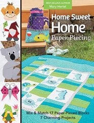 Home Sweet Home Paper Piecing: Mix & Match 17 Paper-Pieced Blocks; 7 Charming Projects цена и информация | Книги о питании и здоровом образе жизни | 220.lv