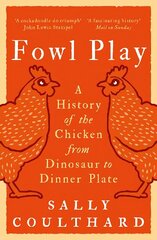 Fowl Play: A History of the Chicken from Dinosaur to Dinner Plate cena un informācija | Vēstures grāmatas | 220.lv