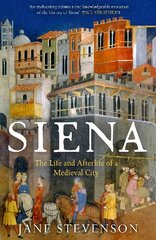 Siena: The Life and Afterlife of a Medieval City cena un informācija | Vēstures grāmatas | 220.lv