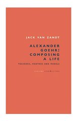 Alexander Goehr, Composing a Life: Teachers, Mentors & Models цена и информация | Биографии, автобиогафии, мемуары | 220.lv