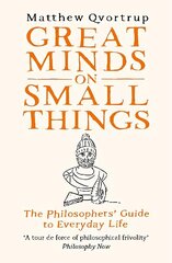 Great Minds on Small Things: The Philosophers' Guide to Everyday Life цена и информация | Исторические книги | 220.lv