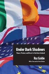Under Dark Shadows: Peace, Protest, and Brexit in Northern Ireland New edition cena un informācija | Sociālo zinātņu grāmatas | 220.lv