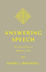 Answering Speech: The Life of Prayer as Response to God cena un informācija | Garīgā literatūra | 220.lv