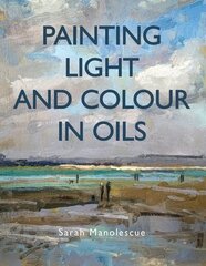 Painting Light and Colour with Oils цена и информация | Книги об искусстве | 220.lv