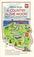 Country In The Moon: Travels In Search Of The Heart Of Poland cena un informācija | Ceļojumu apraksti, ceļveži | 220.lv