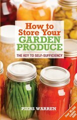 How to Store Your Garden Produce: The Key to Self-Sufficiency 2nd cena un informācija | Grāmatas par dārzkopību | 220.lv