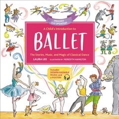 A Child's Introduction to Ballet (Revised and Updated): The Stories, Music, and Magic of Classical Dance цена и информация | Книги для подростков и молодежи | 220.lv