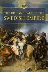 Rise and Fall of the Swedish Empire cena un informācija | Vēstures grāmatas | 220.lv
