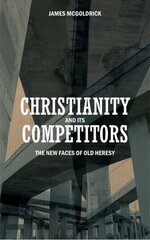 Christianity and its Competitors: The new faces of old heresy Revised edition cena un informācija | Garīgā literatūra | 220.lv