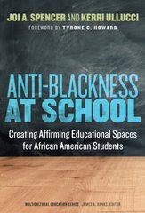 Anti-Blackness at School: Creating Affirming Educational Spaces for African American Students cena un informācija | Sociālo zinātņu grāmatas | 220.lv