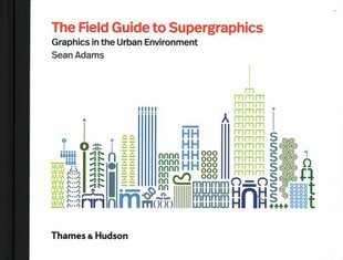 Field Guide to Supergraphics: Graphics in the Urban Environment cena un informācija | Mākslas grāmatas | 220.lv