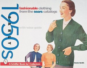 Fashionable Clothing from the Sears Catalog: Early 1950s: Early 1950s, Fashionable Clothing from the Sears Catalog Early 1950s цена и информация | Книги об искусстве | 220.lv