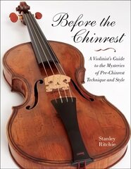 Before the Chinrest: A Violinist's Guide to the Mysteries of Pre-Chinrest Technique and Style cena un informācija | Mākslas grāmatas | 220.lv