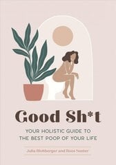 Good Sh*t: Your Holistic Guide to the Best Poop of Your Life цена и информация | Самоучители | 220.lv