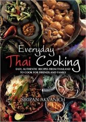 Everyday Thai Cooking: Easy, Authentic Recipes from Thailand to Cook at Home for Friends and Family цена и информация | Книги рецептов | 220.lv