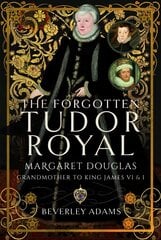 Forgotten Tudor Royal: Margaret Douglas, Grandmother to King James VI & I цена и информация | Биографии, автобиогафии, мемуары | 220.lv