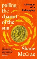 Pulling the Chariot of the Sun: A Memoir of a Kidnapping Main cena un informācija | Biogrāfijas, autobiogrāfijas, memuāri | 220.lv