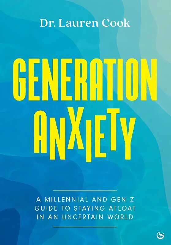 Generation Anxiety: A Millennial and Gen Z Guide to Staying Afloat in an Uncertain World 0th New edition цена и информация | Pašpalīdzības grāmatas | 220.lv