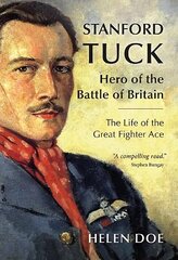 Stanford Tuck: Hero of the Battle of Britain: The Life of the Great Fighter Ace цена и информация | Биографии, автобиогафии, мемуары | 220.lv