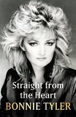 Straight from the Heart: BONNIE TYLER'S LONG-AWAITED AUTOBIOGRAPHY цена и информация | Биографии, автобиогафии, мемуары | 220.lv