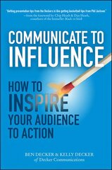 Communicate to Influence: How to Inspire Your Audience to Action: Answering the Audience Call to Stop Informing and Start Inspiring cena un informācija | Ekonomikas grāmatas | 220.lv