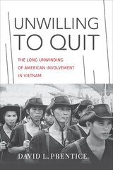 Unwilling to Quit: The Long Unwinding of American Involvement in Vietnam цена и информация | Исторические книги | 220.lv