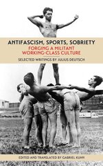 Antifascism, Sports, Sobriety: Forging a Militant Working-Class Culture цена и информация | Книги по социальным наукам | 220.lv
