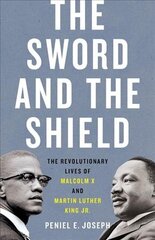 The Sword and the Shield: The Revolutionary Lives of Malcolm X and Martin Luther King Jr. цена и информация | Биографии, автобиогафии, мемуары | 220.lv