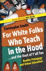For White Folks Who Teach in the Hood... and the Rest of Y'all Too: Reality Pedagogy and Urban Education cena un informācija | Sociālo zinātņu grāmatas | 220.lv