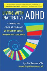 Living With Inattentive Adhd: Climbing the Circular Staircase of Attention Deficit Hyperactivity Disorder cena un informācija | Pašpalīdzības grāmatas | 220.lv