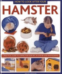 How to Look After Your Hamster: A Practical Guide to Caring for Your Pet, in Step-by-step Photographs cena un informācija | Grāmatas pusaudžiem un jauniešiem | 220.lv