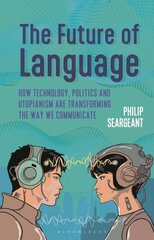 Future of Language: How Technology, Politics and Utopianism are Transforming the Way we Communicate cena un informācija | Svešvalodu mācību materiāli | 220.lv