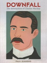 Downfall:The Destruction of Charles Mackay: The Destruction of Charles Mackay цена и информация | Биографии, автобиогафии, мемуары | 220.lv