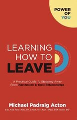 Learning How to Leave: A Practical GuideTo Stepping Away From Toxic & Narcissistic Relationships 2021 cena un informācija | Pašpalīdzības grāmatas | 220.lv
