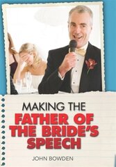 Making the Father of the Bride's Speech: Etiquette;Jokes;Sample Speeches;One-liners cena un informācija | Pašpalīdzības grāmatas | 220.lv