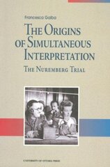 Origins of Simultaneous Interpretation: The Nuremberg Trial illustrated edition cena un informācija | Vēstures grāmatas | 220.lv