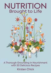 Nutrition Brought To Life: A Thorough Grounding in Nourishment with 50 Delicious Recipes цена и информация | Книги рецептов | 220.lv