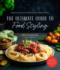 Ultimate Guide to Food Styling: Essential Lessons for Creating Picture-Perfect Dishes cena un informācija | Grāmatas par fotografēšanu | 220.lv
