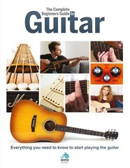 Complete Beginners Guide to The Guitar: Everything you need to know to start playing the guitar цена и информация | Книги об искусстве | 220.lv